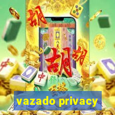 vazado privacy